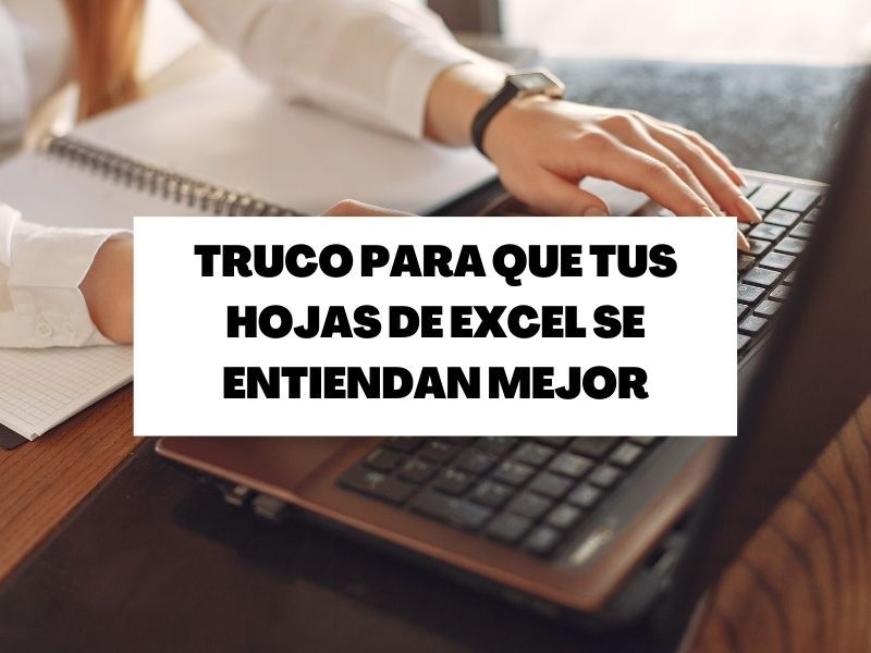 Este truco te ayudará a que tus hojas de Excel se entiendan mejor